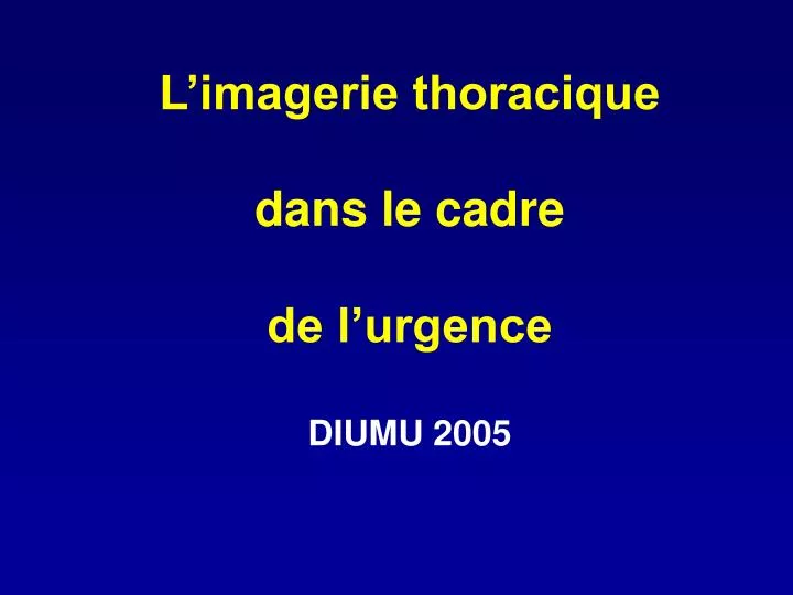 l imagerie thoracique dans le cadre de l urgence diumu 2005