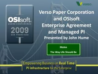 Verso Paper Corporation and OSIsoft Enterprise Agreement and Managed PI Presented by John Hume