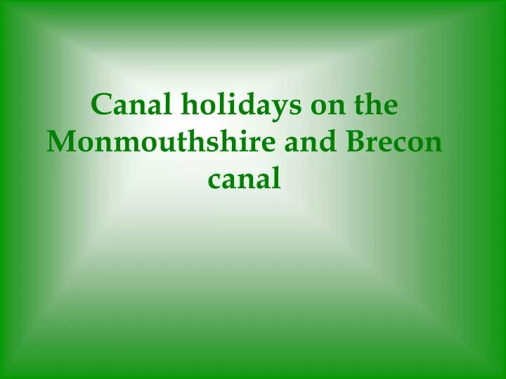canal holidays on the monmouthshire and brecon canal
