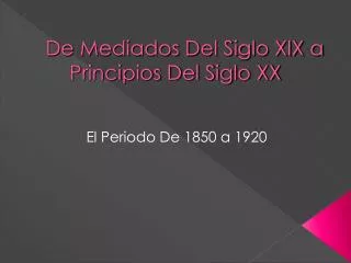 De Mediados Del Siglo XIX a Principios Del Siglo XX