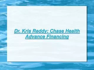 Dr. Kris Reddy: Chase Health Advance Financing