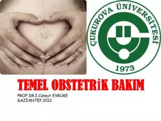 TEMEL OBSTETRİK BAKIM PROF.DR.İ.Cüneyt EVRÜKE GAZİANTEP,2012