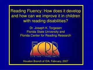 Reading Fluency: How does it develop and how can we improve it in children with reading disabilities? Dr. Joseph K. Torg