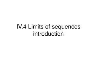 IV.4 Limits of sequences introduction