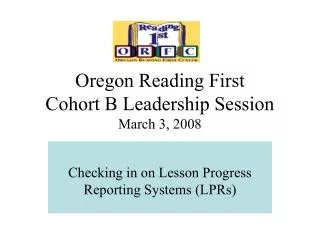 Oregon Reading First Cohort B Leadership Session March 3, 2008