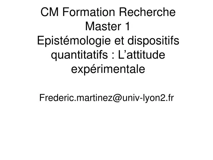 cm formation recherche master 1 epist mologie et dispositifs quantitatifs l attitude exp rimentale