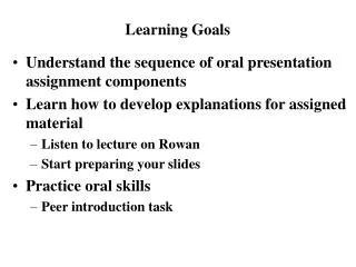 Understand the sequence of oral presentation assignment components Learn how to develop explanations for assigned mater
