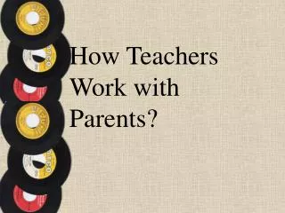 How Teachers Work with Parents?