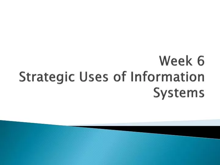 week 6 strategic uses of information systems