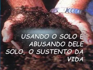 usando o solo e abusando dele solo o sustento da vida