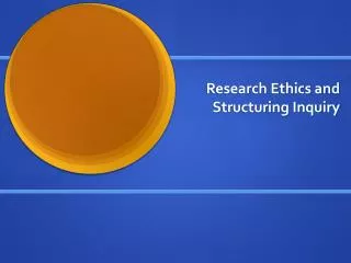 Research Ethics and Structuring Inquiry