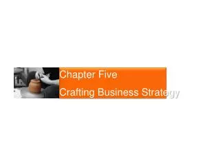 Chapter Five Crafting Business Strategy