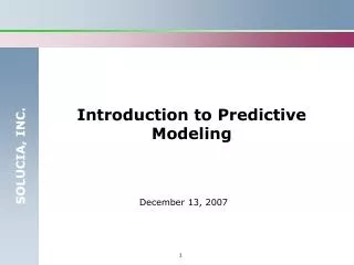 Introduction to Predictive Modeling December 13, 2007 .
