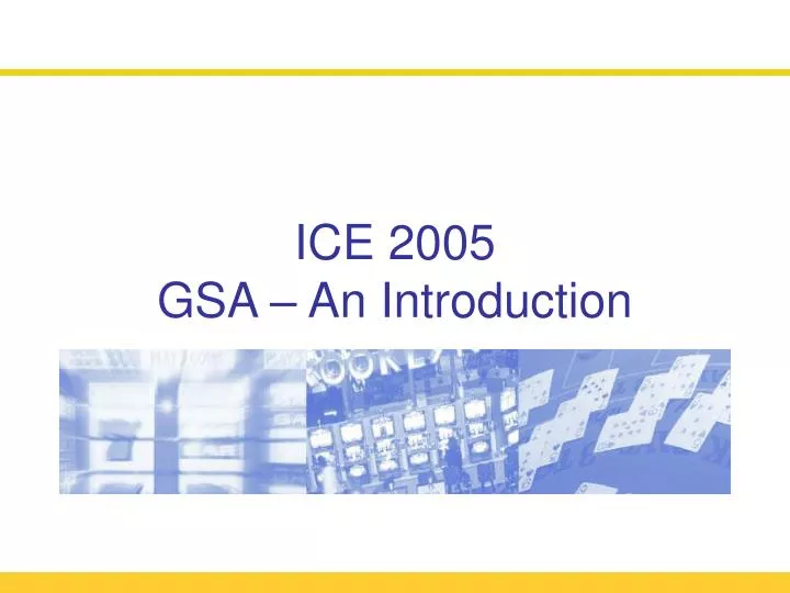 ICE 2005 GSA – An Introduction