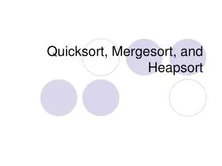 Quicksort, Mergesort, and Heapsort