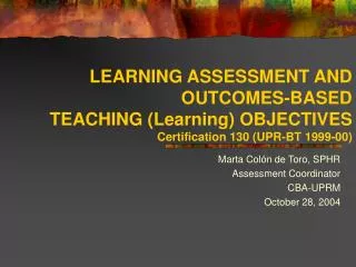 LEARNING ASSESSMENT AND OUTCOMES-BASED TEACHING (Learning) OBJECTIVES Certification 130 (UPR-BT 1999-00)