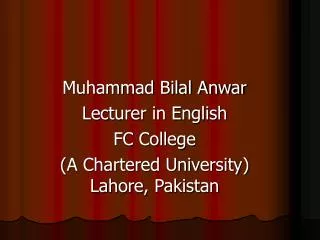Muhammad Bilal Anwar Lecturer in English FC College (A Chartered University) Lahore, Pakistan