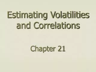Estimating Volatilities and Correlations Chapter 21