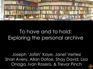 To have and to hold: Exploring the personal archive