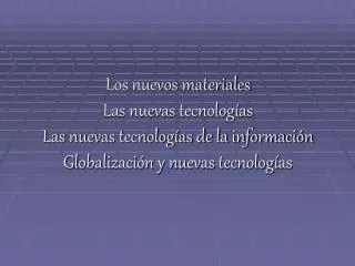Los nuevos materiales Las nuevas tecnologías Las nuevas tecnologías de la información Globalización y nuevas tecnologí