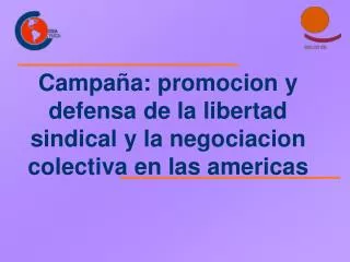 campa a promocion y defensa de la libertad sindical y la negociacion colectiva en las americas