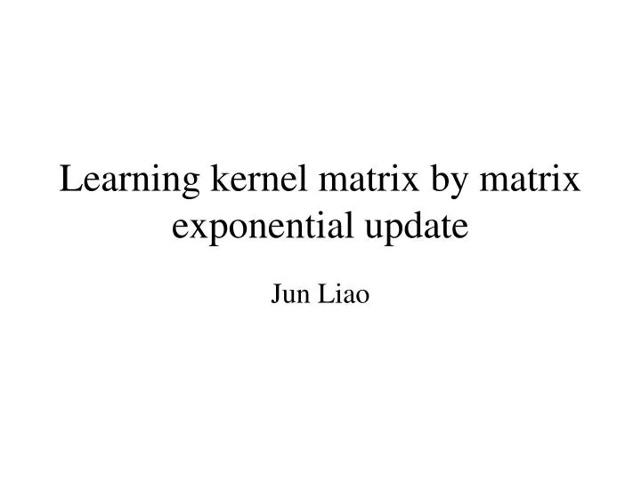 learning kernel matrix by matrix exponential update