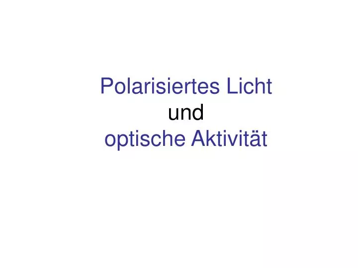 polarisiertes licht und optische aktivit t