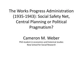 The Works Progress Administration (1935-1943): Social Safety Net, Central Planning or Political Pragmatism?