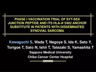 PHASE I VACCINATION TRIAL OF SYT-SSX JUNCTION PEPTIDE AND ITS HLA-A*2402 ANCHOR SUBSTITUTE IN PATIENTS WITH DISSEMINATED