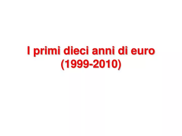 i primi dieci anni di euro 1999 2010