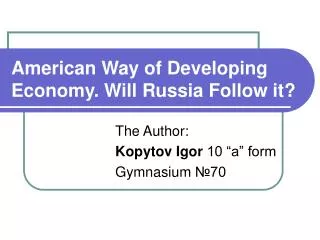 American Way of Developing Economy. Will Russia Follow it ?