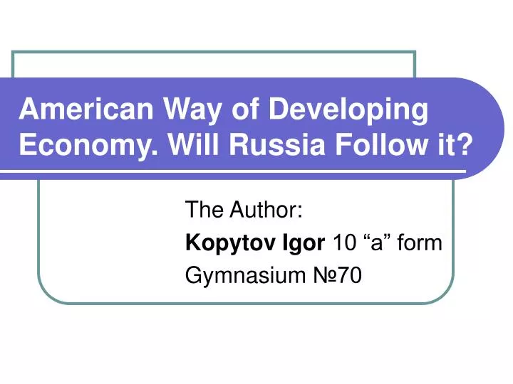 american way of developing economy will russia follow it