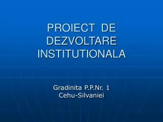 PROIECT DE DEZVOLTARE INSTITUTIONALA