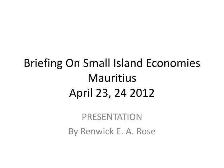 b riefing on small island economies mauritius april 23 24 2012