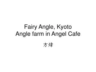 Fairy Angle, Kyoto Angle farm in Angel Cafe