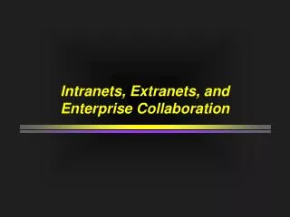 Intranets, Extranets, and Enterprise Collaboration