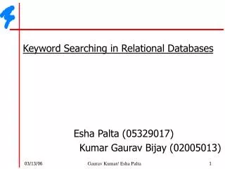 Keyword Searching in Relational Databases 		Esha Palta (05329017) Kumar Gaurav Bijay (02005013)