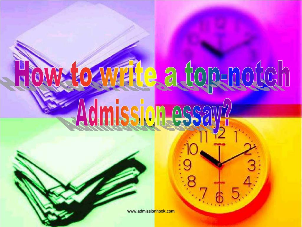PPT - How to write a top-notch Admission essay? PowerPoint Presentation ...