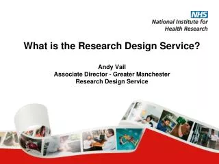 What is the Research Design Service? Andy Vail Associate Director - Greater Manchester Research Design Service
