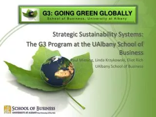 Strategic Sustainability Systems: The G3 Program at the UAlbany School of Business Paul Miesing, Linda Krzykowski, Elio