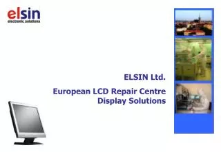 ELSIN Ltd. European LCD Repair Centre Display Solutions