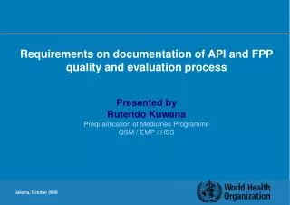 Requirements on documentation of API and FPP quality and evaluation process Presented by Rutendo Kuwana