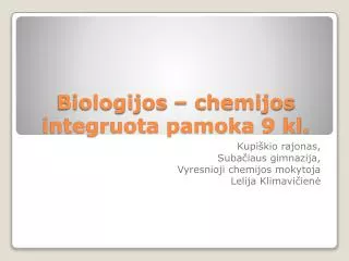 Biologijos – chemijos integruota pamoka 9 kl .