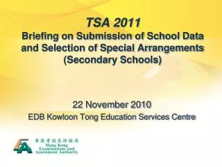 TSA 2011 Briefing on Submission of School Data and Selection of Special Arrangements (Secondary Schools)