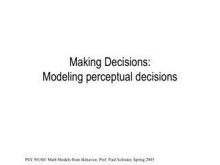 Making Decisions: Modeling perceptual decisions