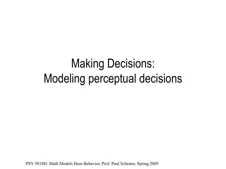 making decisions modeling perceptual decisions