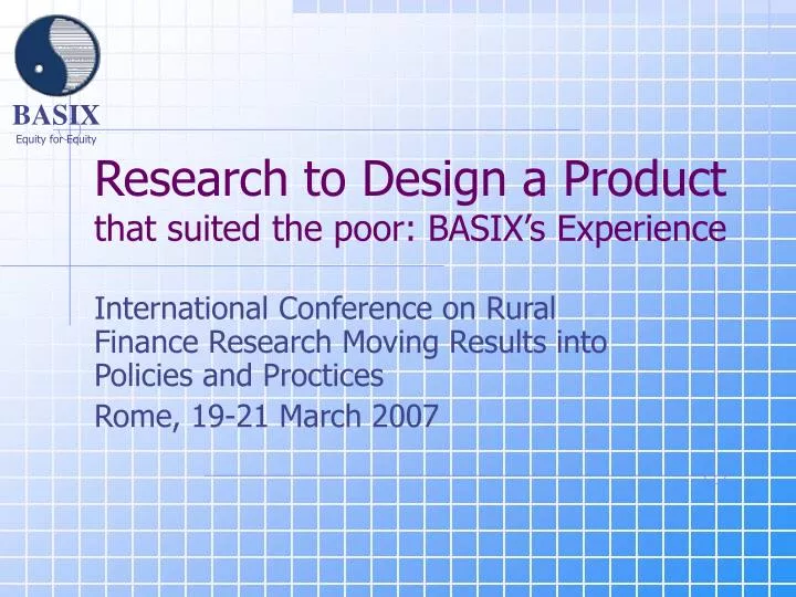 research to design a product that suited the poor basix s experience