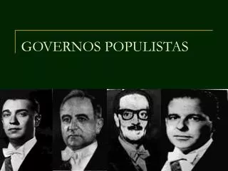 GOVERNOS POPULISTAS