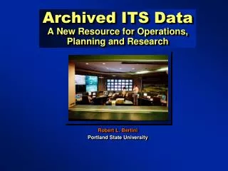Archived ITS Data A New Resource for Operations, Planning and Research