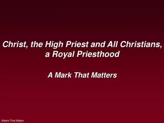 Christ, the High Priest and All Christians, a Royal Priesthood